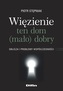 Więzienie ten dom (mało)dobry. Oblicza i problemy współczesności