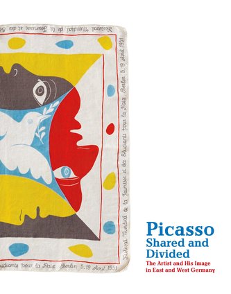 Picasso, Shared and Divided: The Artist and His Image in East and West Germany