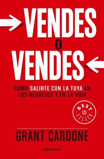Vendes O Vendes: Cómo Salirte Con La Tuya En Los Negocios Y En La Vida / Sell or Be Sold = Sell or Be Sold