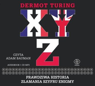 X Y Z Prawdziwa historia złamania szyfru Enigmy