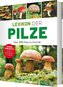 Lexikon der Pilze - Über 210 Pilze im Porträt