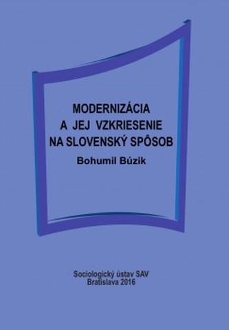 Modernizácia a jej vzkriesenie na slovenský spôsob Modernizácia a jej vzkriesenie na slovenský spôsob