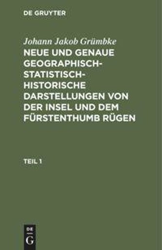 Johann Jakob Grümbke: Neue und genaue geographisch-statistisch-historische Darstellungen von der Insel und dem Fürstenthumb Rüge