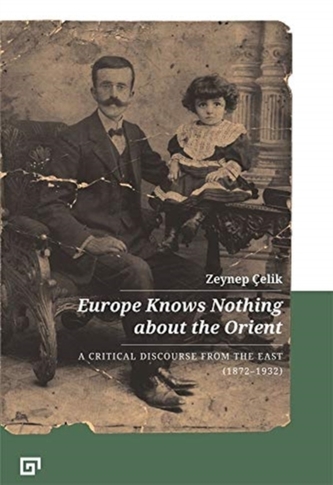 Europe Knows Nothing about the Orient - A Critical Discourse (1872-1932)