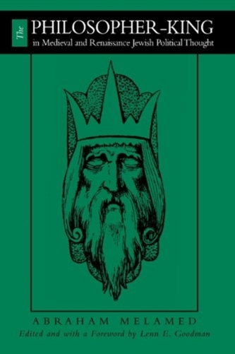 The Philosopher-King in Medieval and Renaissance Jewish Political Thought