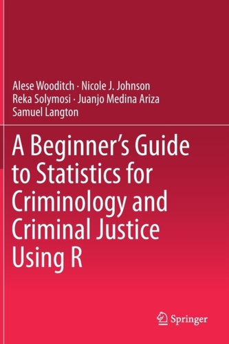 A Beginner's Guide to Statistics for Criminology and Criminal Justice Using R