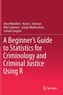 A Beginner's Guide to Statistics for Criminology and Criminal Justice Using R