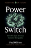Resetting Our Future: Power Switch - How We Can Reverse Extreme Inequality