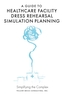 A Guide to Healthcare Facility Dress Rehearsal Simulation Planning