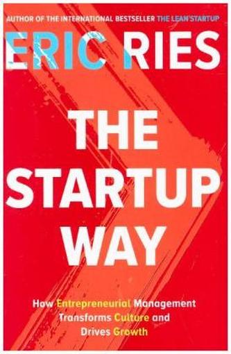 The Startup Way : How Entrepreneurial Management Transforms Culture and Drives Growth