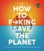 IFLScience! How to F**king Save the Planet