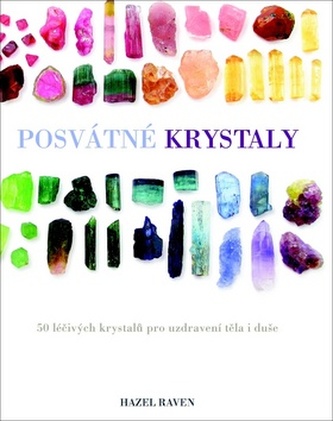 Posvátné krystaly - 50 léčivých krystalů pro uzdravení těla i duše