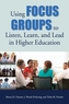 Using Focus Groups to Listen, Learn, and Lead in Higher Education