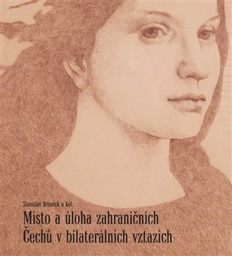 Místo a úloha zahraničních Čechů v bilaterálních vztazích Místo a úloha zahraničních Čechů v bilaterálních vztazích