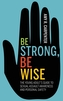 Be Strong, Be Wise