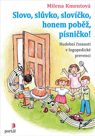 Slovo, slůvko, slovíčko, honem poběž, písničko! - Hudební činnosti v logopedické prevenci