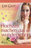Hochzeit machen, das ist wunderschön