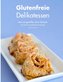 Glutenfreie Delikatessen
