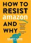 How To Resist Amazon And Why