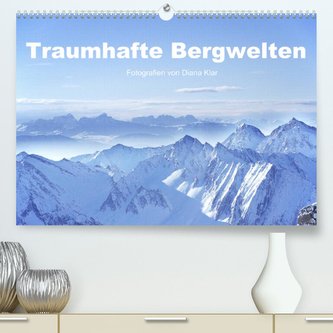 Traumhafte Bergwelten (Premium, hochwertiger DIN A2 Wandkalender 2022, Kunstdruck in Hochglanz)