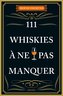 111 Whiskies à ne pas manquer
