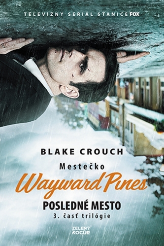 Posledné mesto - Mestečko Wayward Pines Posledné mesto - Mestečko Wayward Pines