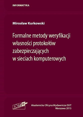 Formalne metody weryfikacji własności protokołów zabezpieczających w sieciach komputerowych