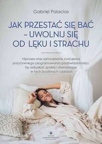 Jak przestać się bać uwolnij się od lęku i strachu