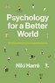 Psychology for a Better World: Working with People to Save the Planet. Revised and Updated Edition.