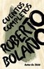Roberto Bolaño: Cuentos Completos