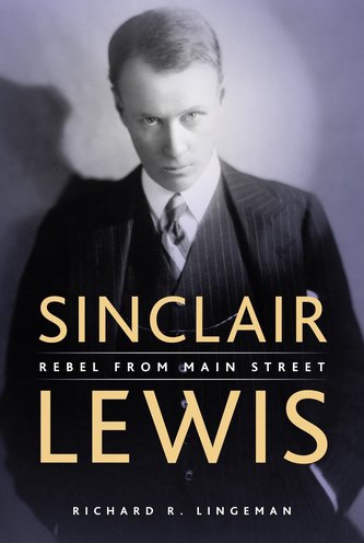 Sinclair Lewis: Rebel from Main Street