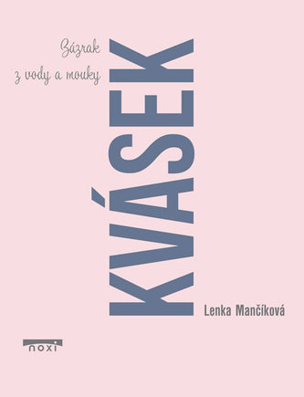 Kvásek - Zázrak z vody a mouky