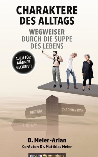 Charaktere des Alltags - Wegweiser durch die Suppe des Lebens