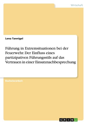 Führung in Extremsituationen bei der Feuerwehr. Der Einfluss eines partizipativen Führungsstils auf das Vertrauen in einer Einsa