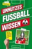 Unnützes Fußballwissen. Muss man nicht wissen, vergisst man trotzdem nie mehr