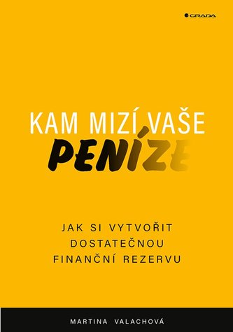 Kam mizí vaše peníze - Jak si vytvořit dostatečnou finanční rezervu Kam mizí vaše peníze - Jak si vytvořit dostatečnou finanční rezervu
