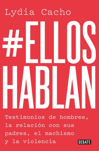 #Ellos Hablan: Testimonios de Hombres, la Relación Con Sus Padres, el Machismo y la Violencia