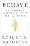 Behave: The Biology of Humans at Our Best and Worst