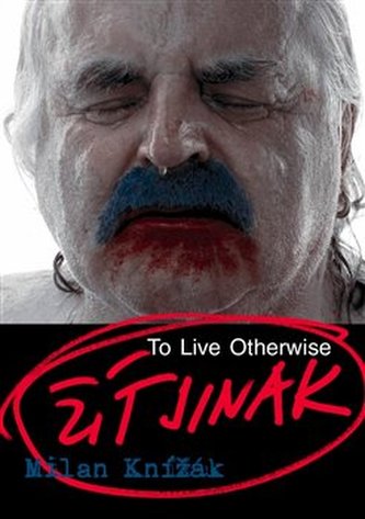 Milan Knížák - Žít jinak Milan Knížák - Žít jinak