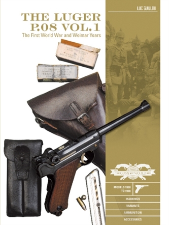 Luger P.08 Vol.1: The First World War and Weimar Years: Models 1900 to 1908, Markings, Variants, Ammunition, Accessories