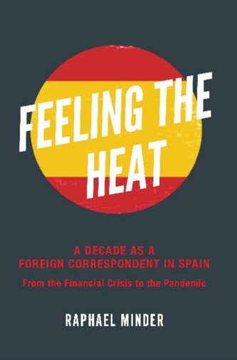 Feeling the Heat  A Decade as a Foreign Correspondent in Spain