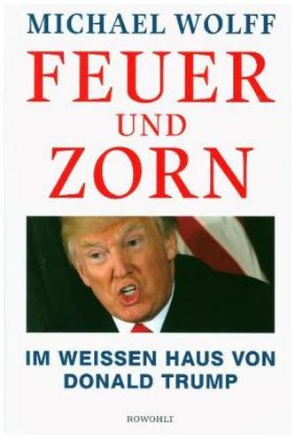 Feuer und Zorn: Im Weißen Haus von Donald Trump