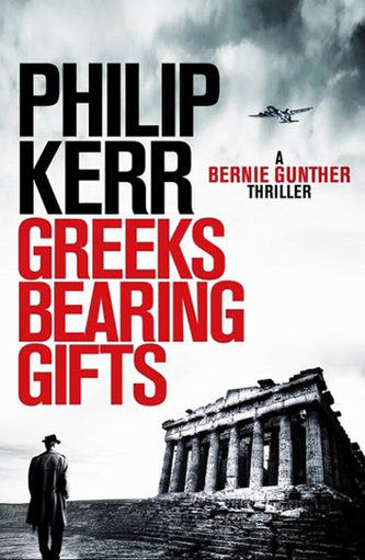Greeks Bearing Gifts : Bernie Gunther Thriller
