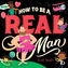 How to Be a Real Man