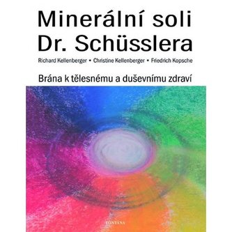 Minerální soli Dr. Schüsslera - Brána k tělesnému a duševnímu zdraví Minerální soli Dr. Schüsslera - Brána k tělesnému a duševnímu zdraví