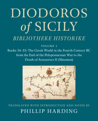 Diodoros of Sicily: Bibliotheke Historike: Volume 1, Books 14-15: The Greek World in the Fourth Century BC from the End