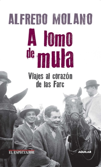 A lomo de mula / On the Mule's Back: Journeys to the Heart of the FARC