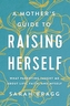 A Mother's Guide to Raising Herself