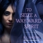 To Seize a Wayward Spirit