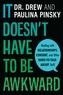 It Doesn't Have to Be Awkward: Dealing with Relationships, Consent and Other Hard-to-Talk-About Stuff